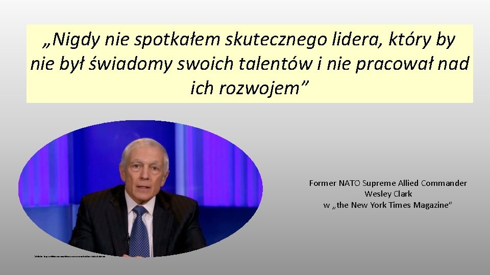 „Nigdy nie spotkałem skutecznego lidera, który by nie był świadomy swoich talentów i nie