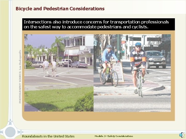 Bicycle and Pedestrian Considerations PHOTOGRAPHY SOURCE: Lee Rodegerdts Intersections also introduce concerns for transportation