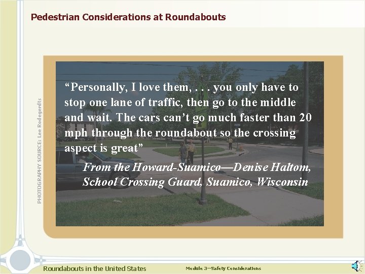 PHOTOGRAPHY SOURCE: Lee Rodegerdts Pedestrian Considerations at Roundabouts “Personally, I love them, . .