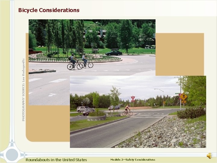 PHOTOGRAPHY SOURCE: Lee Rodegerdts Bicycle Considerations Roundabouts in the United States Module 3—Safety Considerations