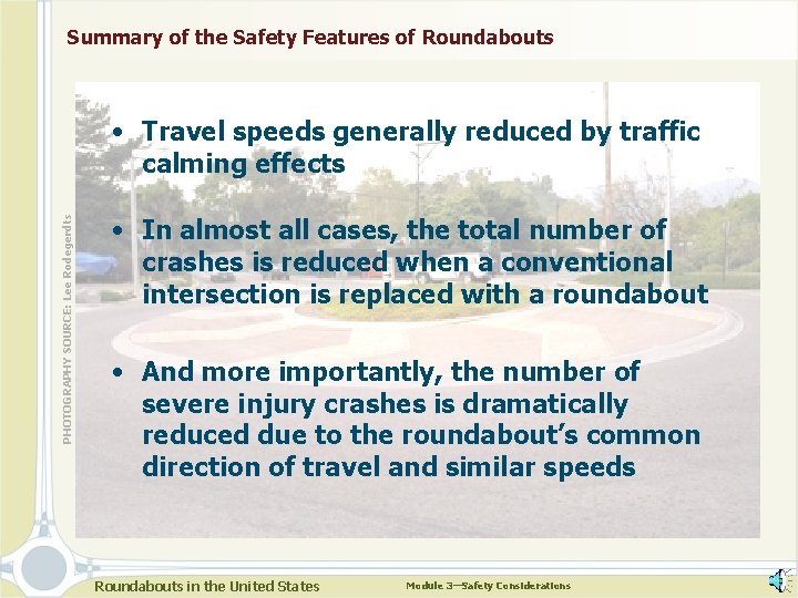 Summary of the Safety Features of Roundabouts PHOTOGRAPHY SOURCE: Lee Rodegerdts • Travel speeds