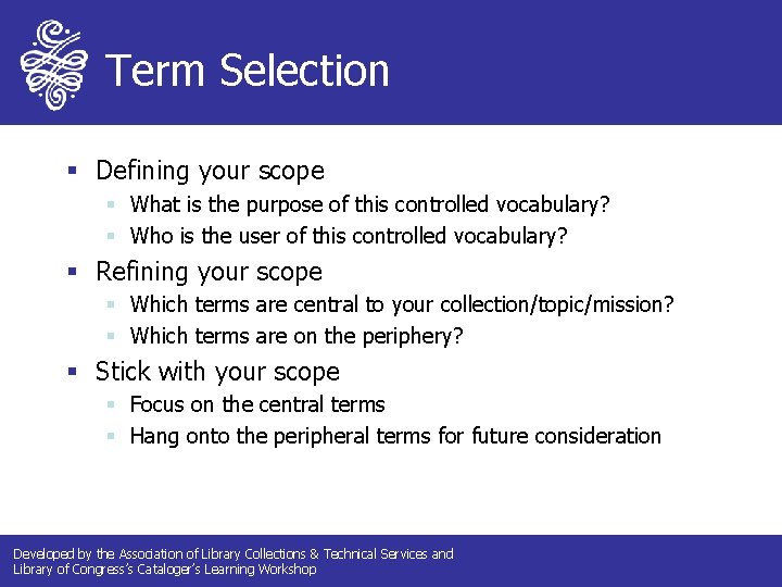 Term Selection § Defining your scope § What is the purpose of this controlled