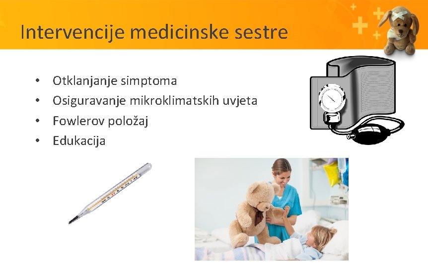 Intervencije medicinske sestre • • Otklanjanje simptoma Osiguravanje mikroklimatskih uvjeta Fowlerov položaj Edukacija 