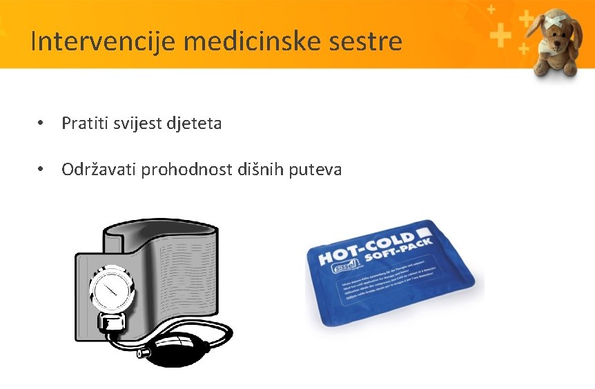 Intervencije medicinske sestre • Pratiti svijest djeteta • Održavati prohodnost dišnih puteva 