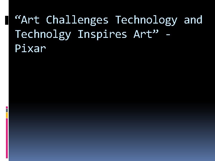“Art Challenges Technology and Technolgy Inspires Art” Pixar 