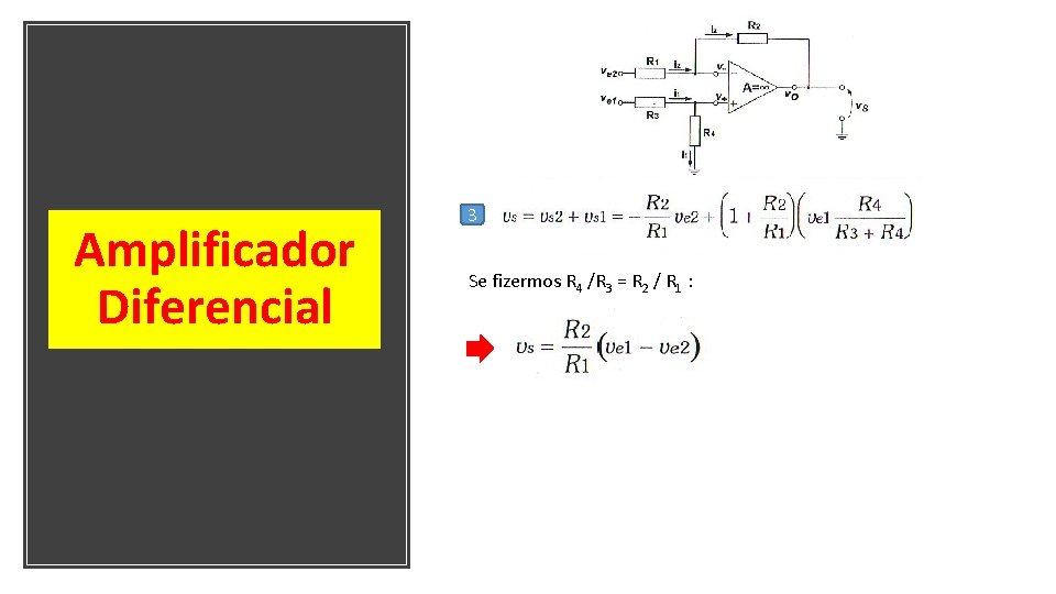 Amplificador Diferencial 3 Se fizermos R 4 /R 3 = R 2 / R