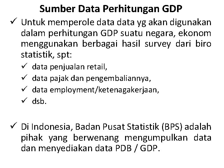 Sumber Data Perhitungan GDP ü Untuk memperole data yg akan digunakan dalam perhitungan GDP