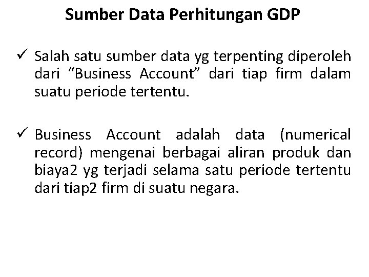 Sumber Data Perhitungan GDP ü Salah satu sumber data yg terpenting diperoleh dari “Business