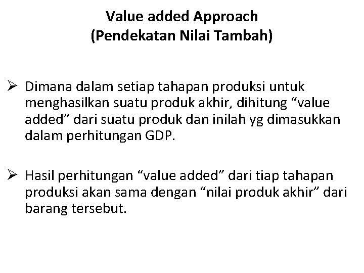 Value added Approach (Pendekatan Nilai Tambah) Ø Dimana dalam setiap tahapan produksi untuk menghasilkan