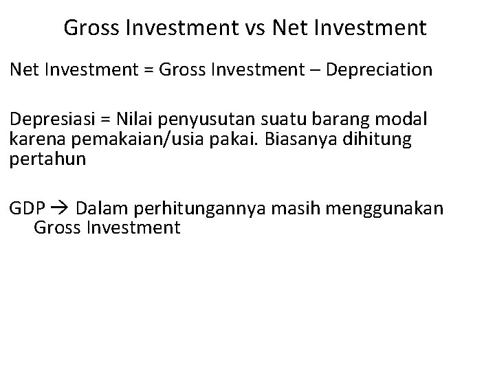 Gross Investment vs Net Investment = Gross Investment – Depreciation Depresiasi = Nilai penyusutan