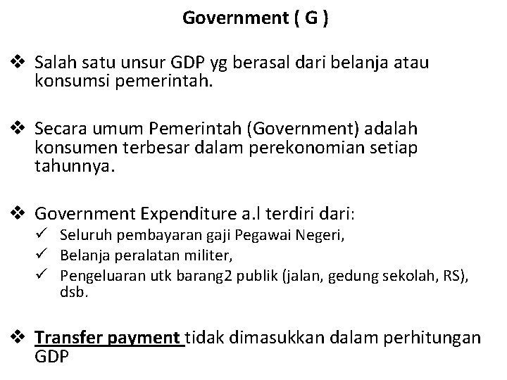 Government ( G ) v Salah satu unsur GDP yg berasal dari belanja atau