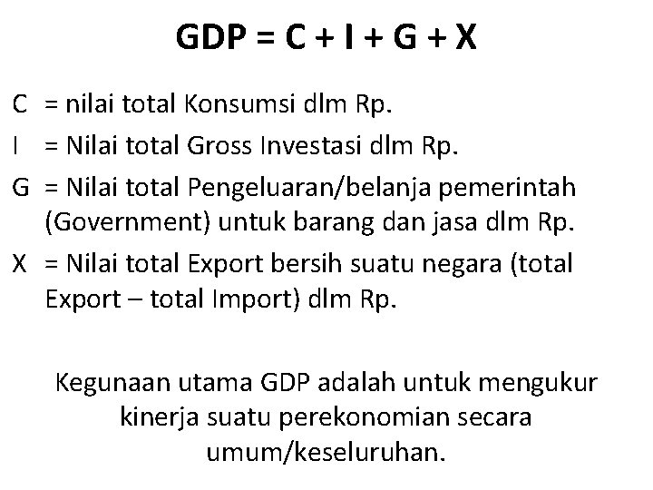 GDP = C + I + G + X C = nilai total Konsumsi