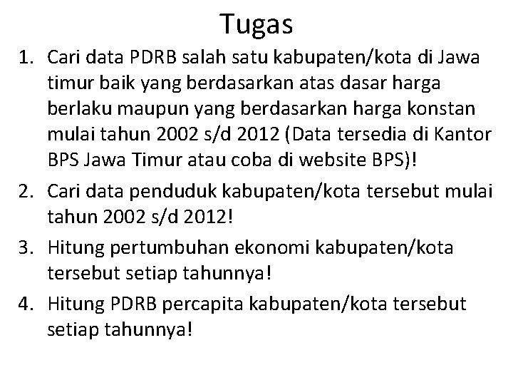 Tugas 1. Cari data PDRB salah satu kabupaten/kota di Jawa timur baik yang berdasarkan