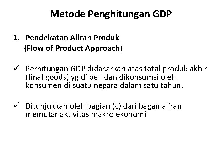 Metode Penghitungan GDP 1. Pendekatan Aliran Produk (Flow of Product Approach) ü Perhitungan GDP