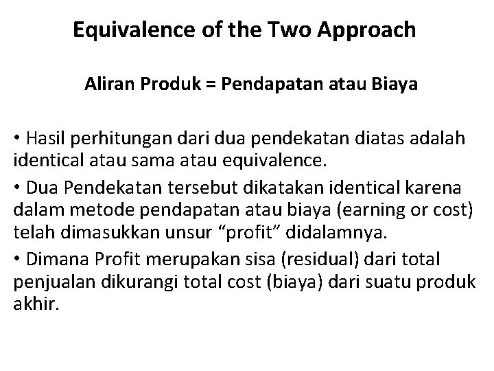 Equivalence of the Two Approach Aliran Produk = Pendapatan atau Biaya • Hasil perhitungan