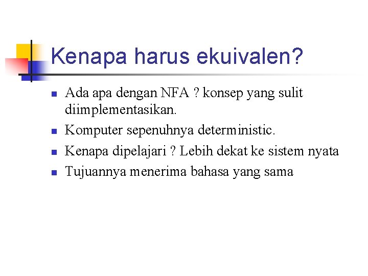 Kenapa harus ekuivalen? n n Ada apa dengan NFA ? konsep yang sulit diimplementasikan.