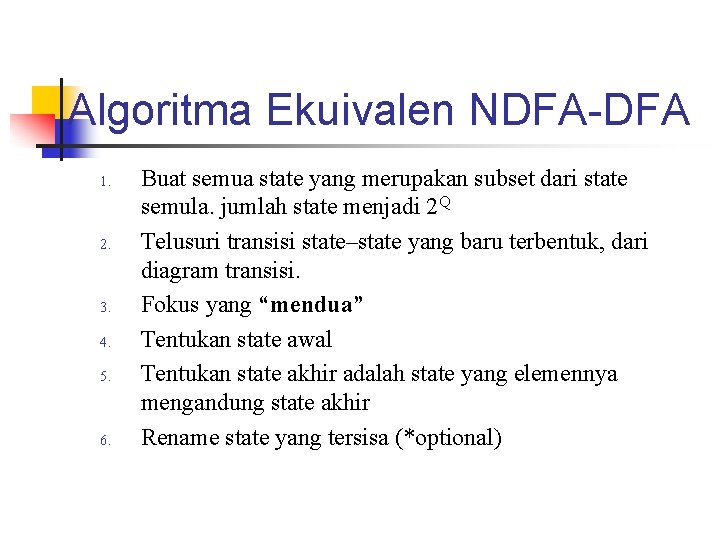 Algoritma Ekuivalen NDFA-DFA 1. 2. 3. 4. 5. 6. Buat semua state yang merupakan