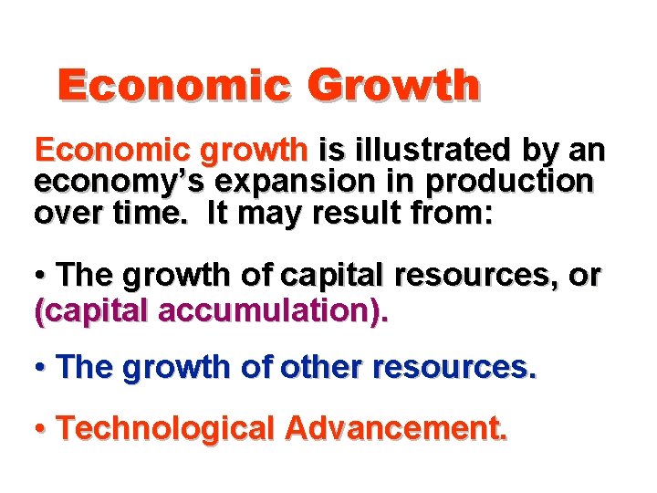 Economic Growth Economic growth is illustrated by an economy’s expansion in production over time.