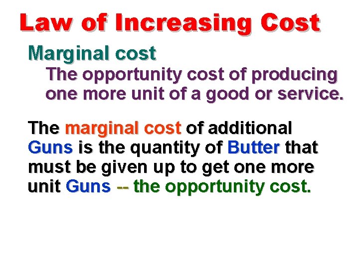 Law of Increasing Cost Marginal cost The opportunity cost of producing one more unit