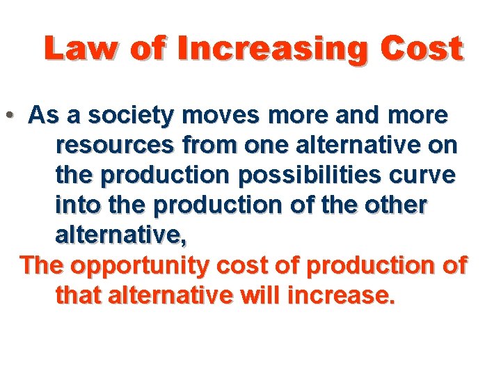 Law of Increasing Cost • As a society moves more and more resources from