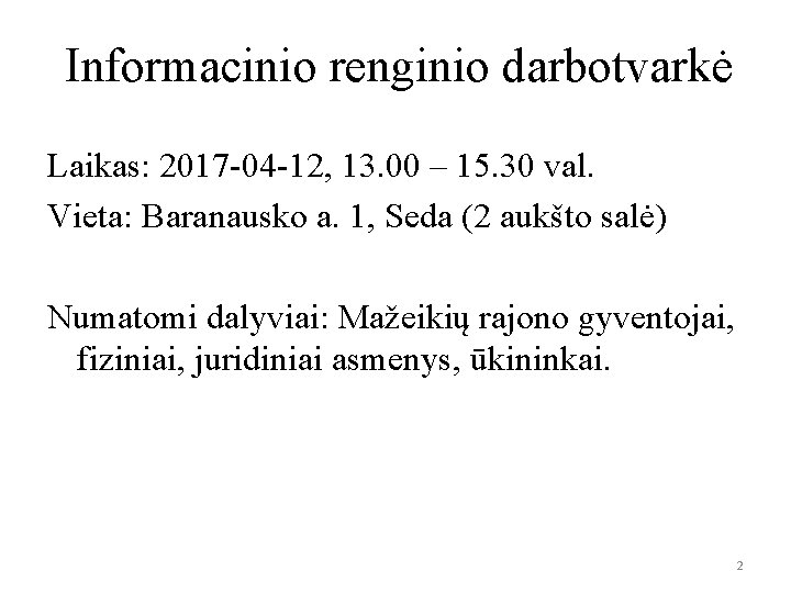 Informacinio renginio darbotvarkė Laikas: 2017 -04 -12, 13. 00 – 15. 30 val. Vieta: