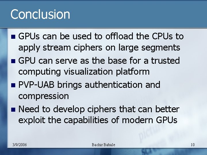 Conclusion GPUs can be used to offload the CPUs to apply stream ciphers on