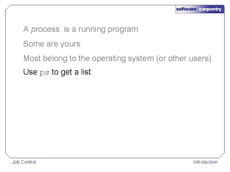 A process is a running program Some are yours Most belong to the operating
