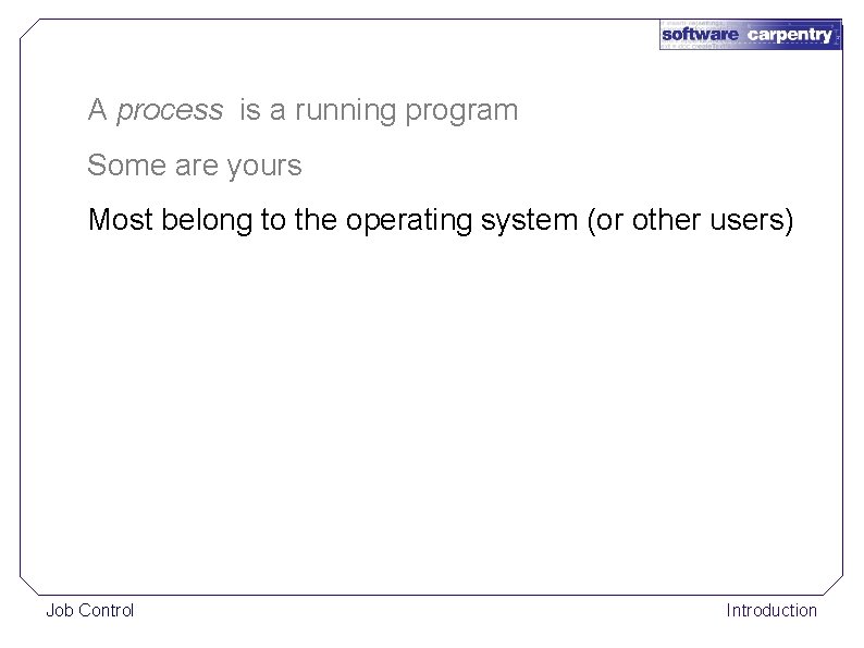 A process is a running program Some are yours Most belong to the operating