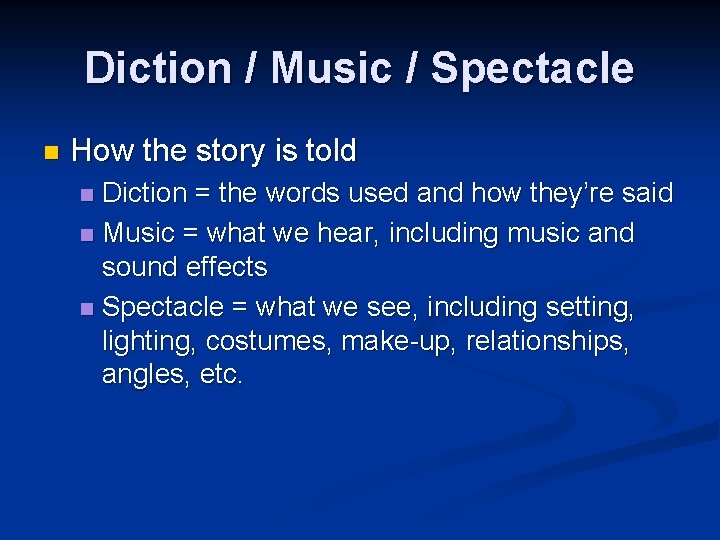 Diction / Music / Spectacle n How the story is told Diction = the