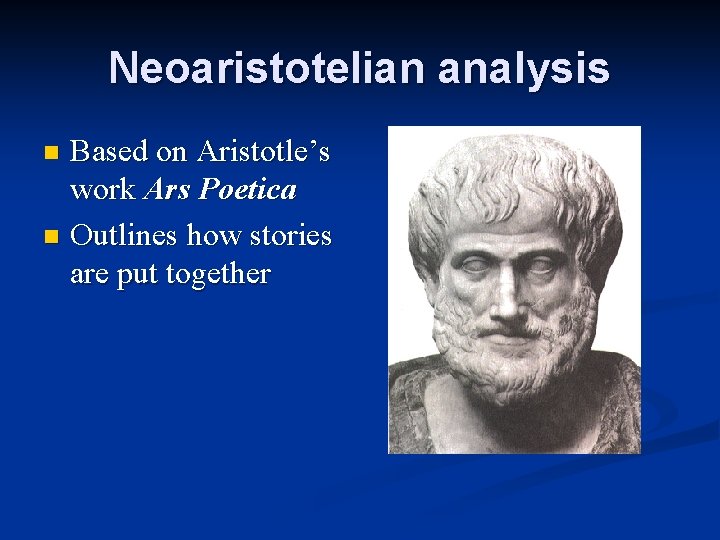 Neoaristotelian analysis Based on Aristotle’s work Ars Poetica n Outlines how stories are put