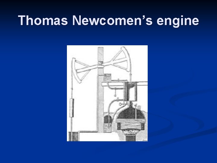 Thomas Newcomen’s engine 