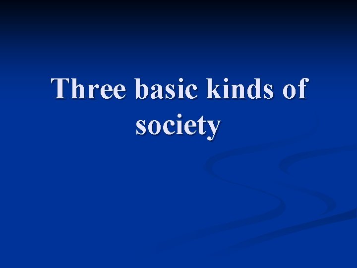 Three basic kinds of society 