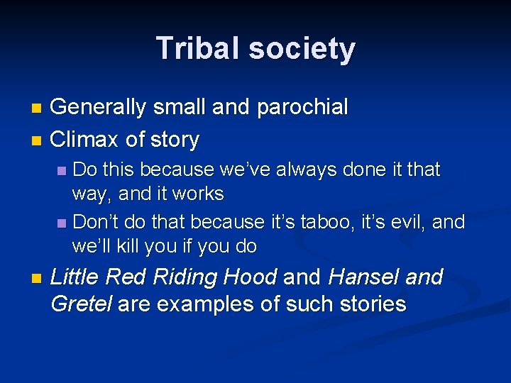 Tribal society Generally small and parochial n Climax of story n Do this because