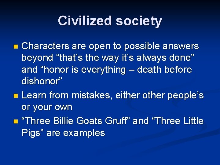 Civilized society Characters are open to possible answers beyond “that’s the way it’s always