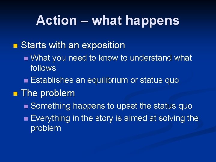 Action – what happens n Starts with an exposition What you need to know