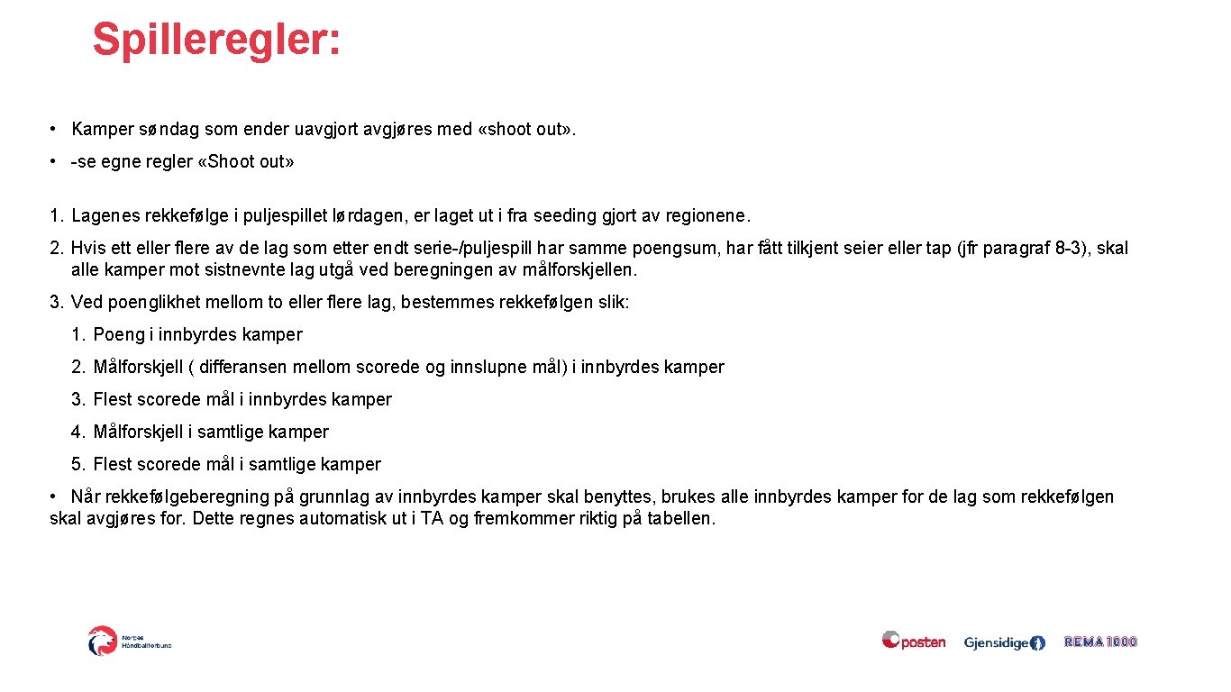 Spilleregler: • Kamper søndag som ender uavgjort avgjøres med «shoot out» . • -se