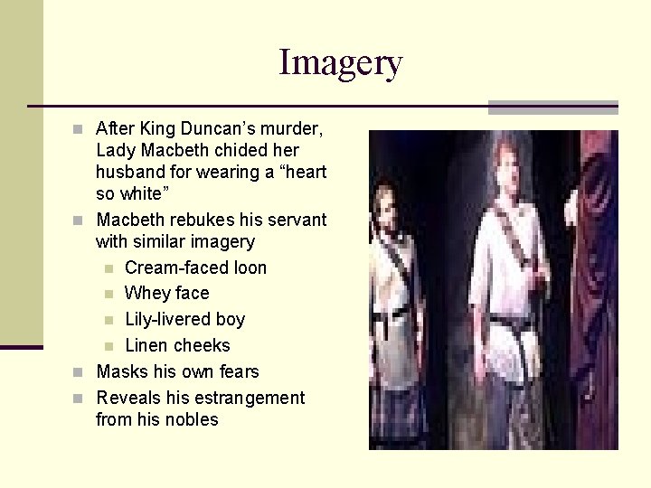 Imagery n After King Duncan’s murder, Lady Macbeth chided her husband for wearing a