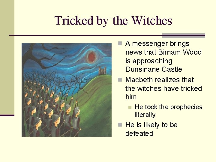 Tricked by the Witches n A messenger brings news that Birnam Wood is approaching