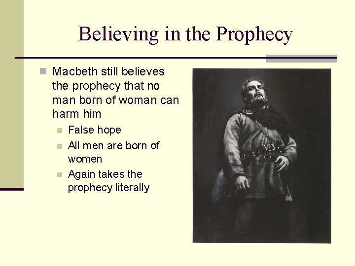 Believing in the Prophecy n Macbeth still believes the prophecy that no man born
