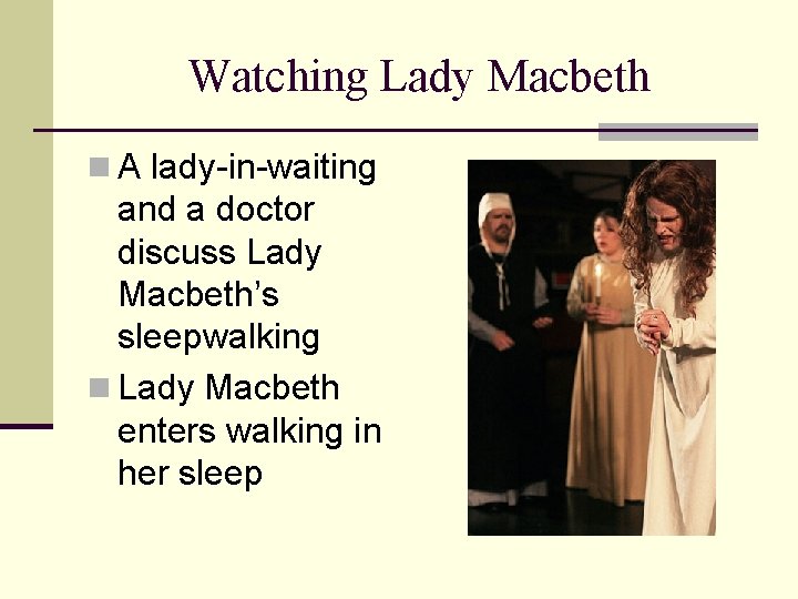 Watching Lady Macbeth n A lady-in-waiting and a doctor discuss Lady Macbeth’s sleepwalking n