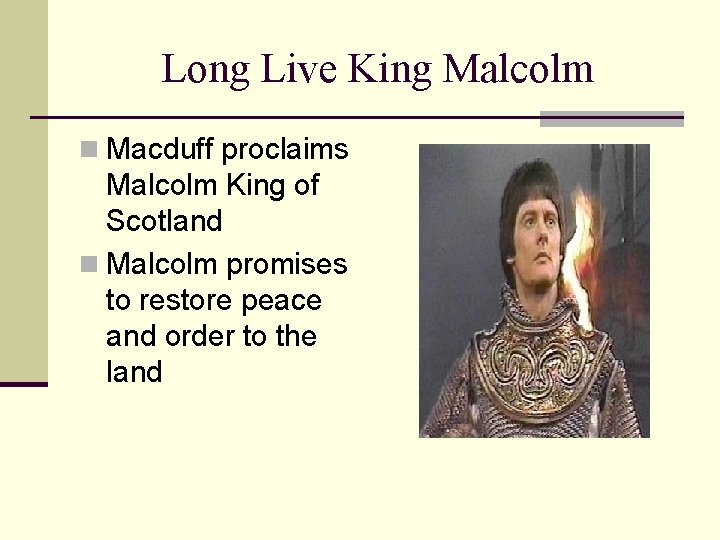 Long Live King Malcolm n Macduff proclaims Malcolm King of Scotland n Malcolm promises