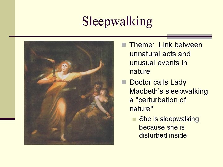 Sleepwalking n Theme: Link between unnatural acts and unusual events in nature n Doctor