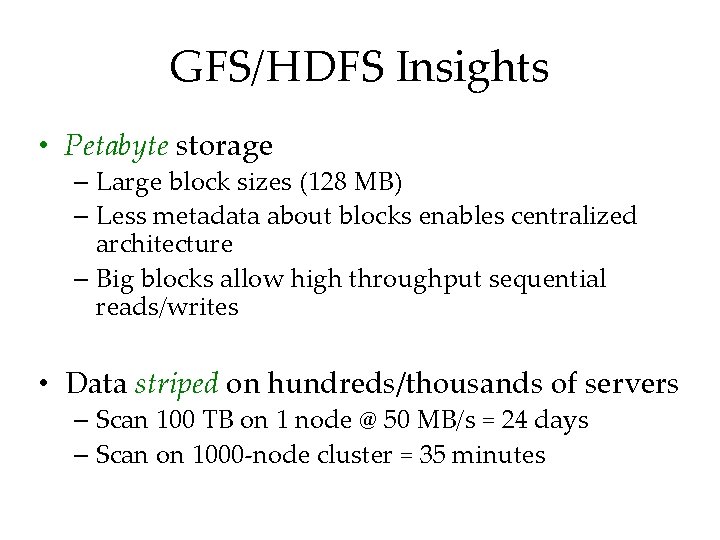 GFS/HDFS Insights • Petabyte storage – Large block sizes (128 MB) – Less metadata