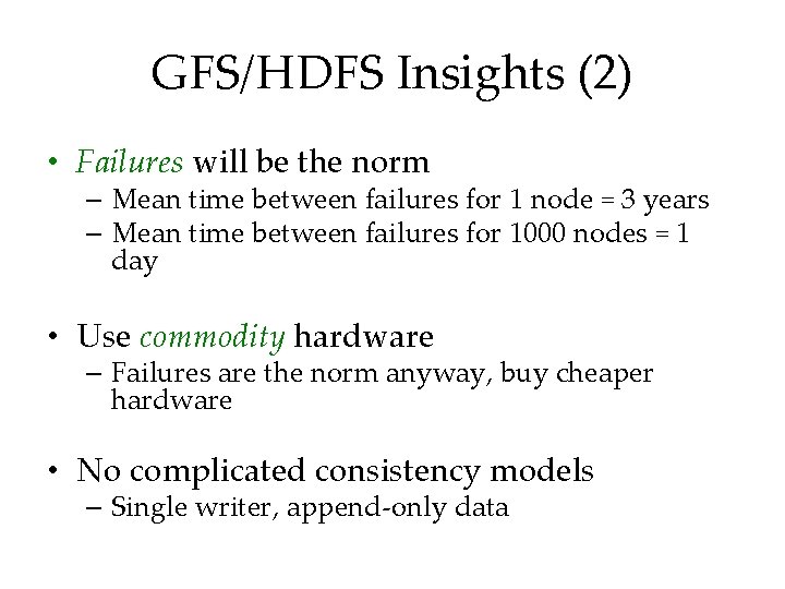 GFS/HDFS Insights (2) • Failures will be the norm – Mean time between failures