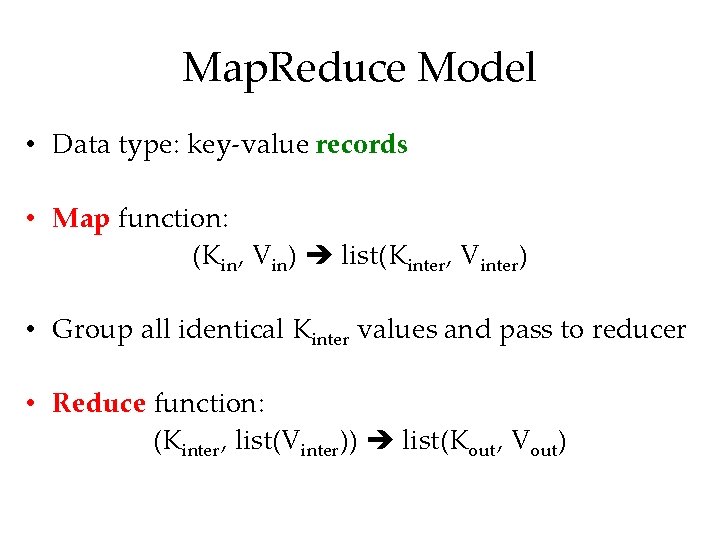 Map. Reduce Model • Data type: key-value records • Map function: (Kin, Vin) list(Kinter,