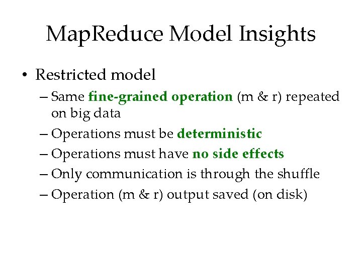 Map. Reduce Model Insights • Restricted model – Same fine-grained operation (m & r)