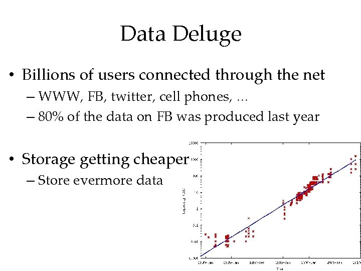Data Deluge • Billions of users connected through the net – WWW, FB, twitter,