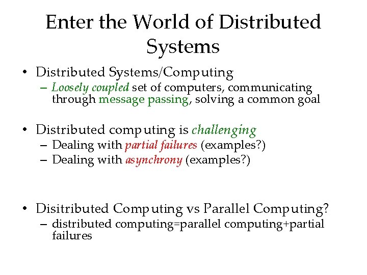 Enter the World of Distributed Systems • Distributed Systems/Computing – Loosely coupled set of