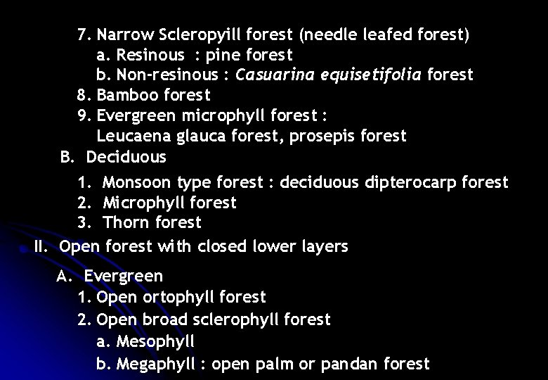 7. Narrow Scleropyill forest (needle leafed forest) a. Resinous : pine forest b. Non-resinous