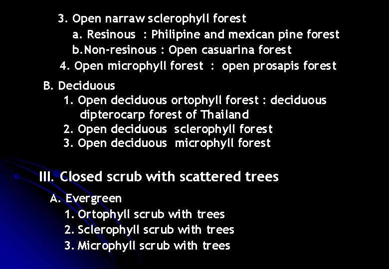 3. Open narraw sclerophyll forest a. Resinous : Philipine and mexican pine forest b.
